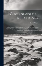 Gr?onlandske Relationer: Indeholdende Gr?onlaendernes Liv Og Levnet, Deres Skikke Og Vedtaegter, Samt Temperament Og Superstitioner, Tillige No