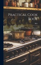 Practical Cook Book: Containing Upwards of One Thousand Receipts
