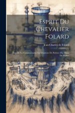 Esprit Du Chevalier Folard: Tiré De Ses Commentaires Sur L'histoire De Polybe: Par Main De Maître
