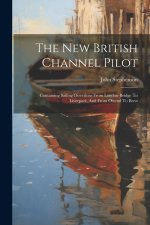 The New British Channel Pilot: Containing Sailing Directions From London-bridge To Liverpool, And From Ostend To Brest