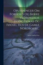 Oplysninger Om Forhold Og Skikke Vedr?rende Svangerskab Og F?dsel Hos De Gamle Nordboere...