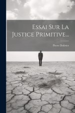 Essai Sur La Justice Primitive...