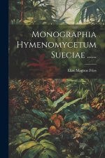 Monographia Hymenomycetum Sueciae ......
