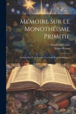 Mémoire Sur Le Monothéisme Primitif: Attribué Par M. E. Renan ? La Seule Race Sémitique...