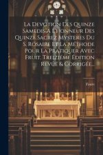 La Devotion Des Quinze Samedis A L'honneur Des Quinze Sacrez Mysteres Du S. Rosaire Et La Méthode Pour La Pratiquer Avec Fruit. Treiziéme Édition Rev?