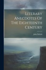 Literary Anecdotes Of The Eighteenth Century