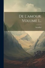 De L'amour, Volume 1...