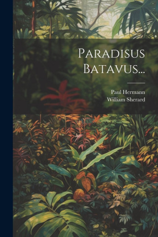 Paradisus Batavus...