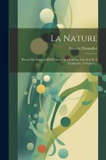 La Nature: Revue Des Sciences Et De Leurs Applications Aux Arts Et ? L'industrie, Volume 6...