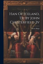 Han Of Iceland, Tr. By John Chesterfield 2v