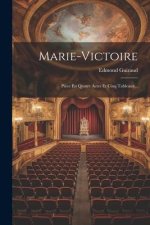 Marie-victoire: Pi?ce En Quatre Actes Et Cinq Tableaux...