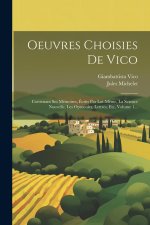Oeuvres Choisies De Vico: Contenant Ses Mémoires, Écrits Par Lui-m?me, La Science Nouvelle, Les Opuscules, Lettres, Etc, Volume 1...
