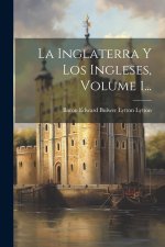 La Inglaterra Y Los Ingleses, Volume 1...