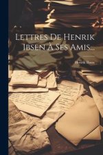 Lettres De Henrik Ibsen ? Ses Amis...