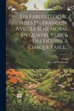 Les Fables D'ésope, Mises En François, Avec Le Sens Moral En Quatre Vers, & Des Figures ? Chaque Fable...