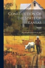 Constitution Of The State Of Kansas: Adopted At Wyandotte July 29, 1859