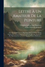 Lettre ? Un Amateur De La Peinture: Avec Des Eclaircissemens Historiques Sur Un Cabinet Et Les Auteurs Des Tableaux Qui Le Composent. Ouvrage Entrem?l