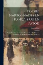 Poésies Narbonnaises En Français Ou En Patois: Suivis D'entretiens Sur L'histoire, Les Traditions, Les Légendes, Les Moeurs, Etc., Du Pays Narbonnais,