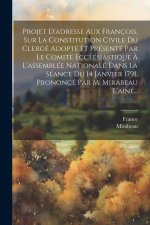 Projet D'adresse Aux François, Sur La Constitution Civile Du Clergé Adopté Et Présenté Par Le Comité Ecclésiastique ? L'assemblée Nationale Dans La Sé