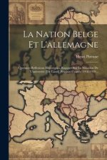 La Nation Belge Et L'allemagne: Quelques Réflexions Historiques. Rapport Sur La Situation De L'université [de Gand] Pendant L'année 1918-1919...
