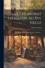Le Triumvirat Littéraire Au Xvi. Si?cle: Juste Lipse, Joseph Scaliger Et Isaac Casaubon...