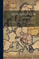 Adriaan Pauw: Eene Bijdrage Tot De Kerk- En Handelgeschiedenis Der Zestiende Eeuw...