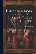 Henry And Mary, Or, The Little Orphans, Tr. By S. Cobbett