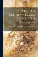 Leibnizens Mathematische Schriften: Die Mathematischen Abhandlungen Leibnizens Enthaltend, Volume 6...