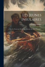 Les Jeunes Insulaires: Ou, Les Nouveaux Robinsons, Histoire Du Si?cle Dernier...