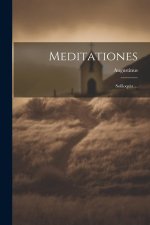 Meditationes: Soliloquia ...