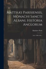 Matth?i Parisiensis, Monachi Sancti Albani, Historia Anglorum: A.d. 1189-1245...