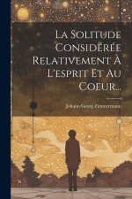 La Solitude Considérée Relativement ? L'esprit Et Au Coeur...