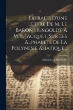 Extraits D'une Lettre De M. Le Baron Humboldt ? M. E. Jacquet, Sur Les Alphabets De La Polynésie Asiatique...