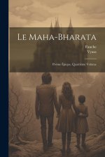 Le Maha-Bharata: Po?me Épique, Quatri?me Volume