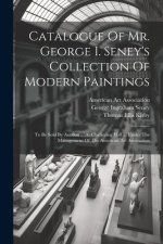 Catalogue Of Mr. George I. Seney's Collection Of Modern Paintings: To Be Sold By Auction ... At Chickering Hall ... Under The Management Of The Americ