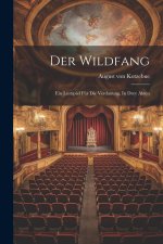 Der Wildfang: Ein Lustspiel Für Die Verdauung, In Drey Akten