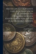 Medaillen Auf Berühmte Und Ausgezeichnete Männer Des Oesterreichischen Kaiserstaates Vom Xvi. Bis Zum Xix. Jahrhunderte; Volume 1