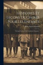 Histoires Et Leçons De Choses Pour Les Enfants: Ouvrage Couronné Par L'académie Française...