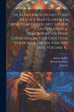 De Kloeckmoedigheyt Der Heylige Martelaren En Martelarerssen, Met Eenige Godtvruchtige Bemerckingen Ende Ghebeden, In Vier Deeltjens Voor Alle Dagen V
