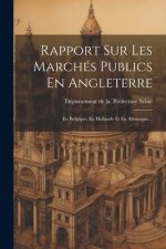 Rapport Sur Les Marchés Publics En Angleterre: En Belgique, En Hollande Et En Allemagne...