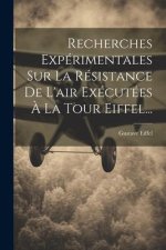 Recherches Expérimentales Sur La Résistance De L'air Exécutées ? La Tour Eiffel...