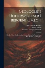 Geologiske Unders?gelser I Bergens Omegn: Med Et Tillaeg Om Fjeldstykket Mellem L?rdal Og Urland Samt Om Profilet Over Filefjeld...