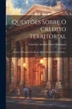 Quest?es Sobre O Credito Territorial: Estudos A Proposito Do Banco De Credito Real De S. Paulo...