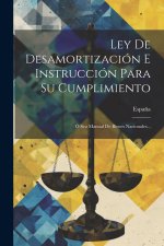 Ley De Desamortización E Instrucción Para Su Cumplimiento: Ó Sea Manual De Bienes Nacionales...
