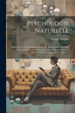 Psychologie Naturelle: Étude Sur Les Facultés Intellectuelles Et Morales Dans Leur État Normal Et Dans Leurs Manifestations Anomales Chez Les