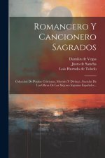 Romancero Y Cancionero Sagrados: Coleccion De Poesias Cristianas, Morales Y Divinas: Sacadas De Las Obras De Los Mejores Ingenios Espa?oles...