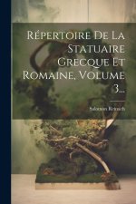 Répertoire De La Statuaire Grecque Et Romaine, Volume 3...