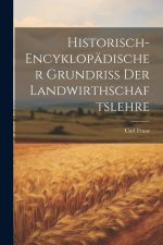 Historisch-encyklopädischer Grundriß Der Landwirthschaftslehre