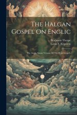 The Halgan Gospel On Englic: The Anglo-saxon Version Of The Holy Gospels