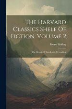 The Harvard Classics Shelf Of Fiction, Volume 2: The History Of Tom Jones A Foundling